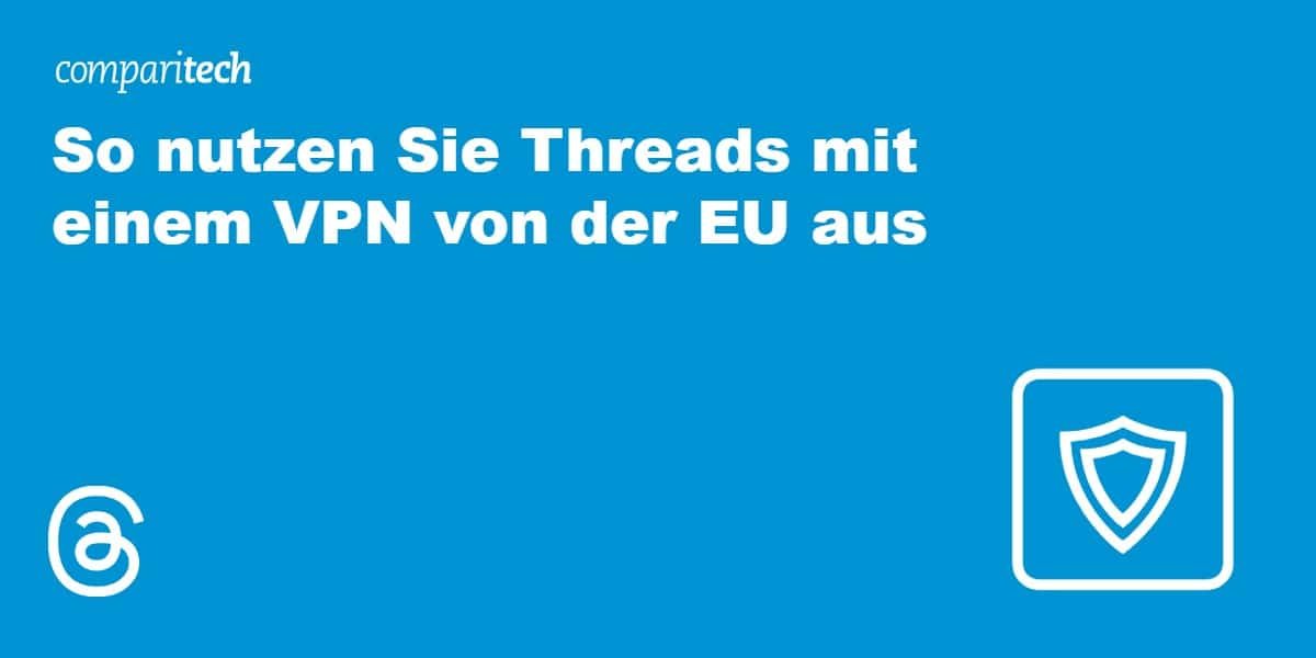 So nutzen Sie Threads mit einem VPN von der EU aus