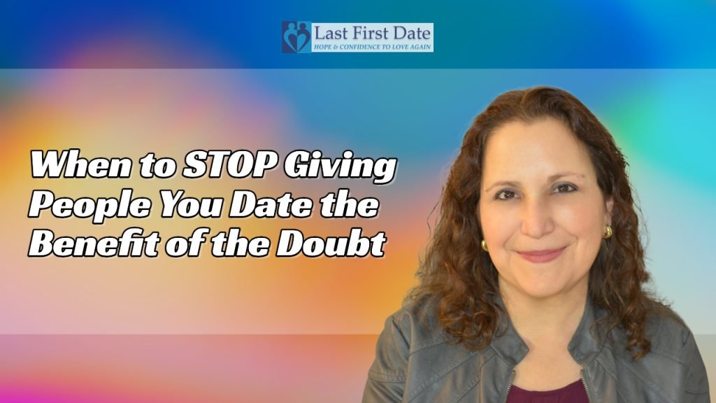 When to STOP Giving the People You Date the Benefit of the Doubt
