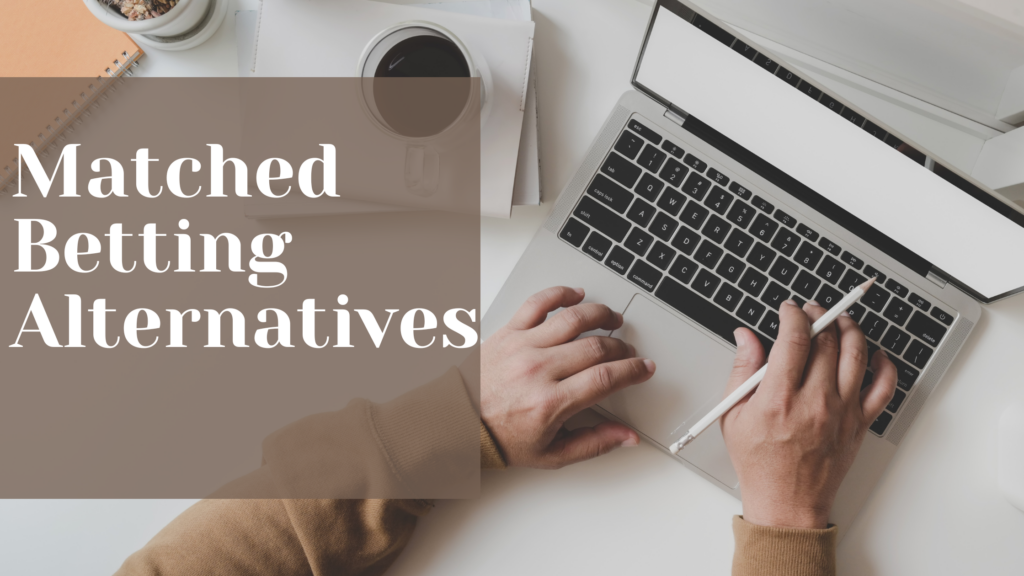 Matched Betting Alternatives – That Really Work!