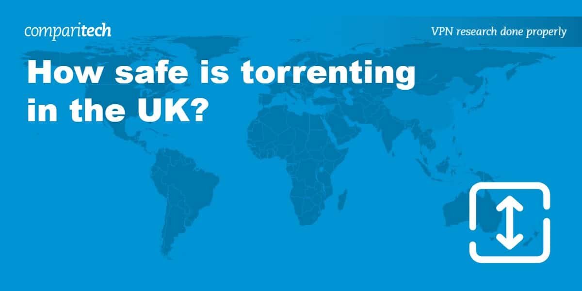 How safe is torrenting in the UK?