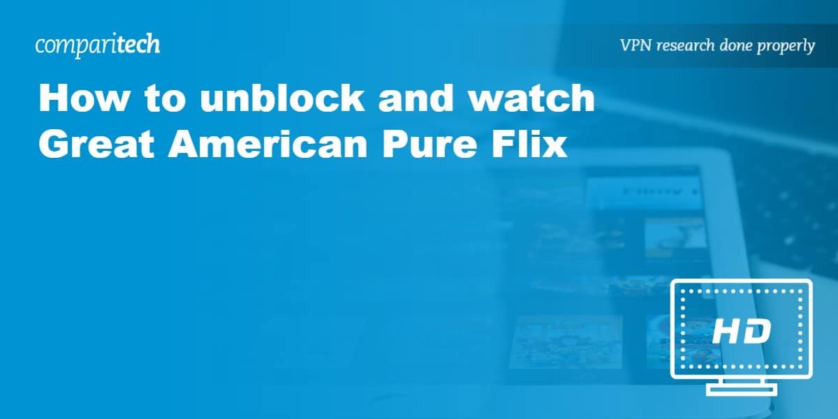 How to unblock and watch Great American Pure Flix in 2024