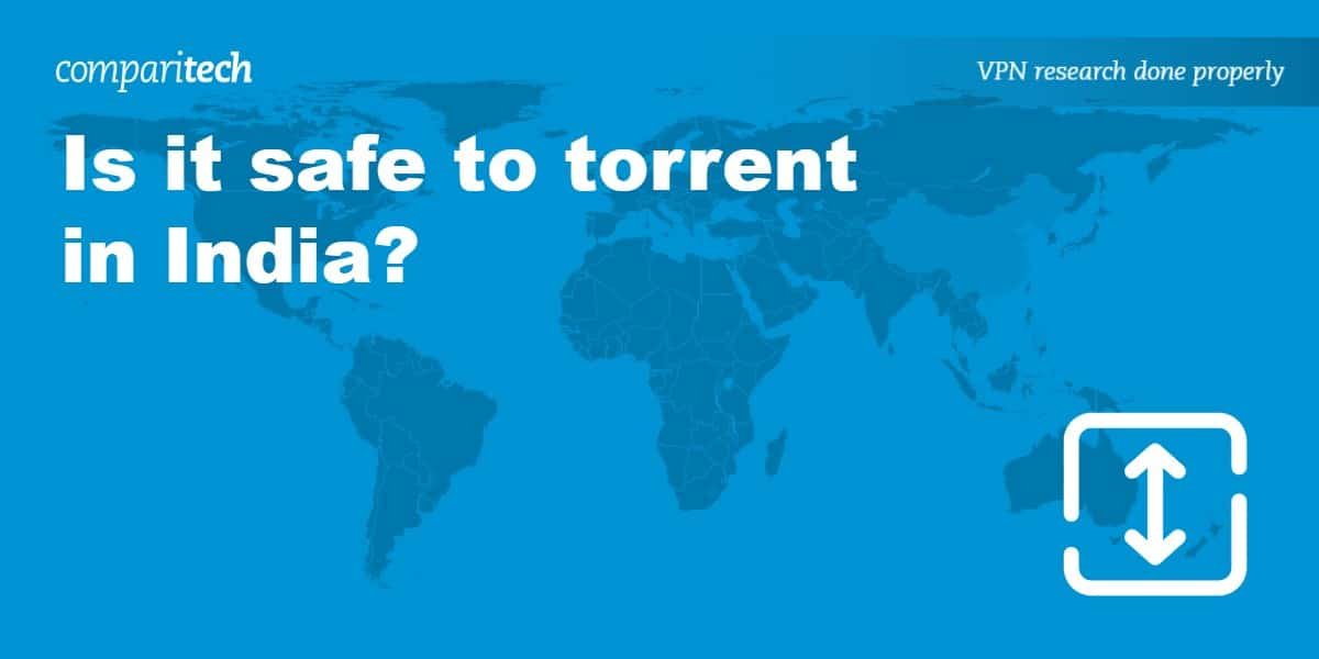 Is it safe to torrent in India?