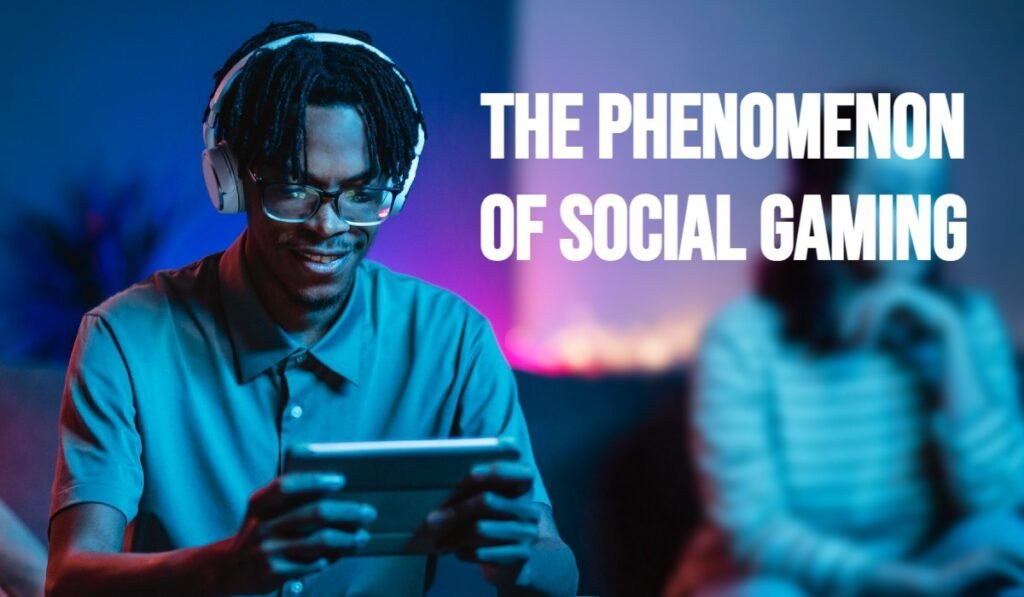 The Phenomenon of Social Gaming and the Internet