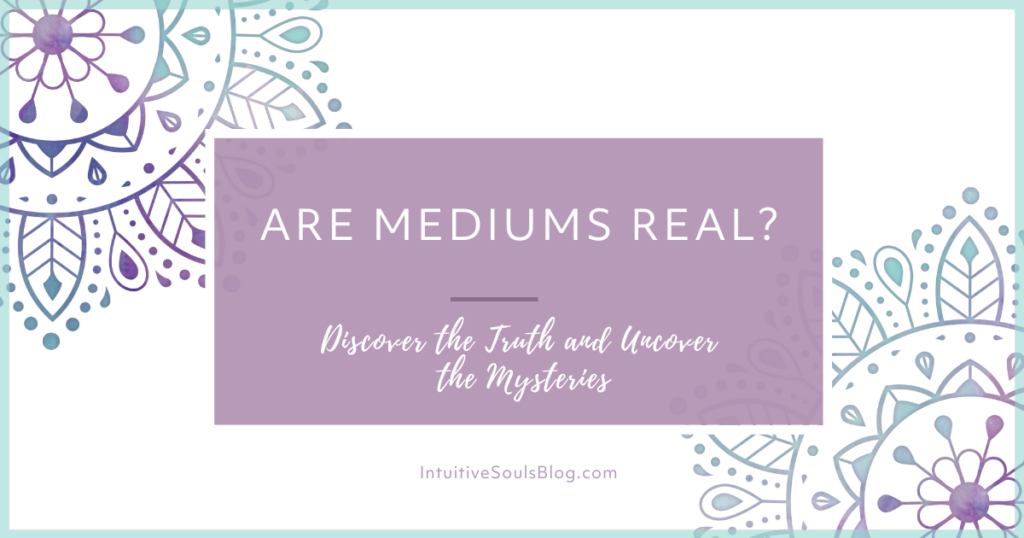 Are Mediums Real? And How Do They Know So Much?