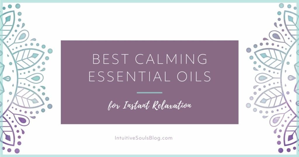 11 Best Calming Essential Oils for Instant Relaxation