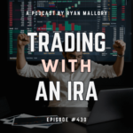 Podcast Episode #430: Trading With An IRA