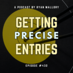 Podcast Episode #432: Getting Precise Entries