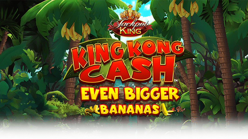 King Kong Cash Even Bigger Bananas Jackpot King Slot Review