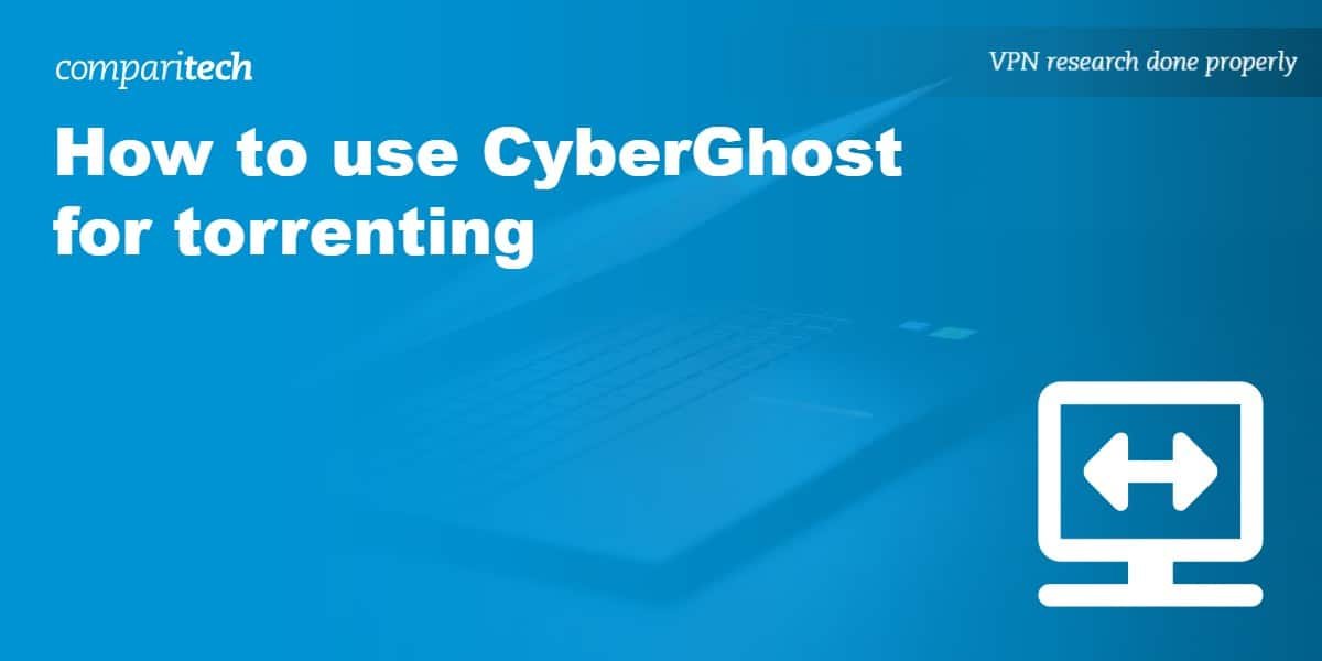 How to use CyberGhost for torrenting