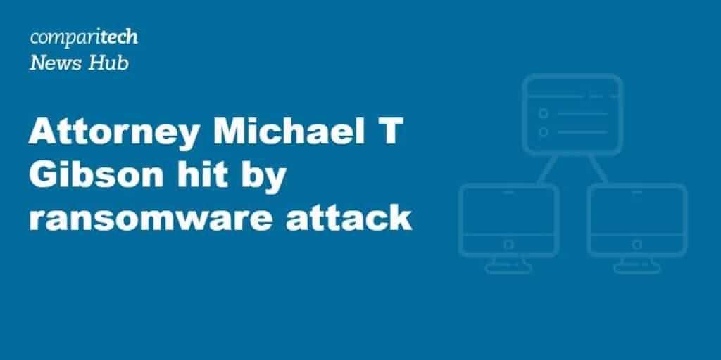 Attorney Michael T Gibson hit by ransomware attack, client data compromised