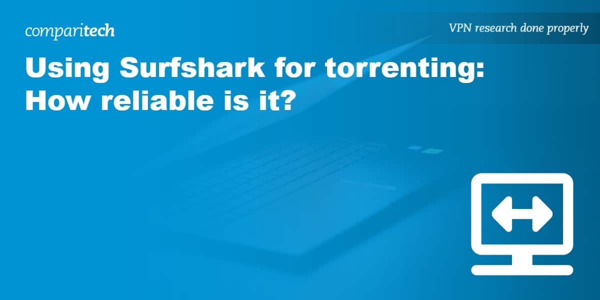 Using Surfshark for torrenting: How reliable is it?