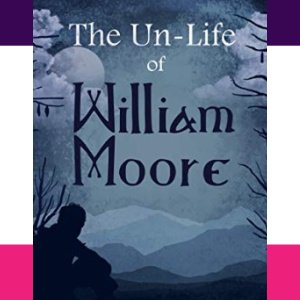 🌠Free Young Adult eBook: The Un-Life of William Moore ($2.99 value)🌠