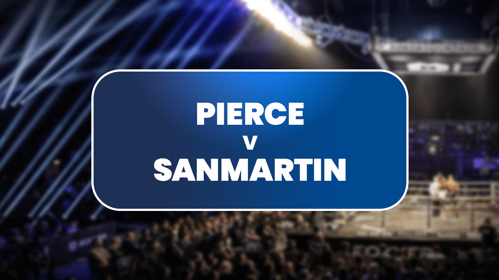 Pierce vs Sanmartin Predictions: Elijah gets rescheduled crack at ‘El General’