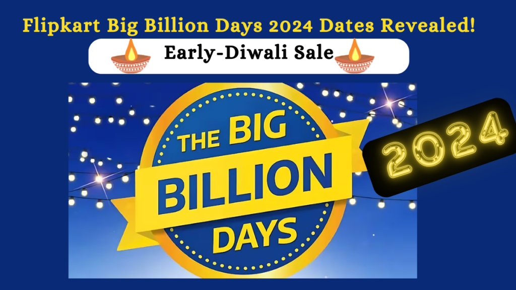 Flipkart Big Billion Days 2024 Dates Revealed! Early-Diwali Sale