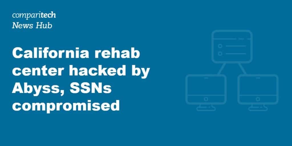 California rehab center hacked by Abyss, SSNs compromised