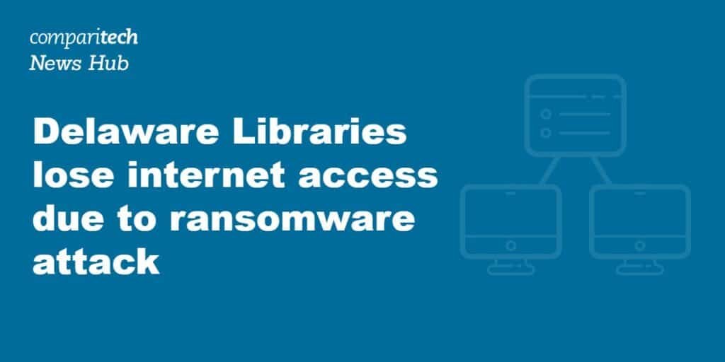 Delaware libraries lose internet access after RansomHub cyber attack