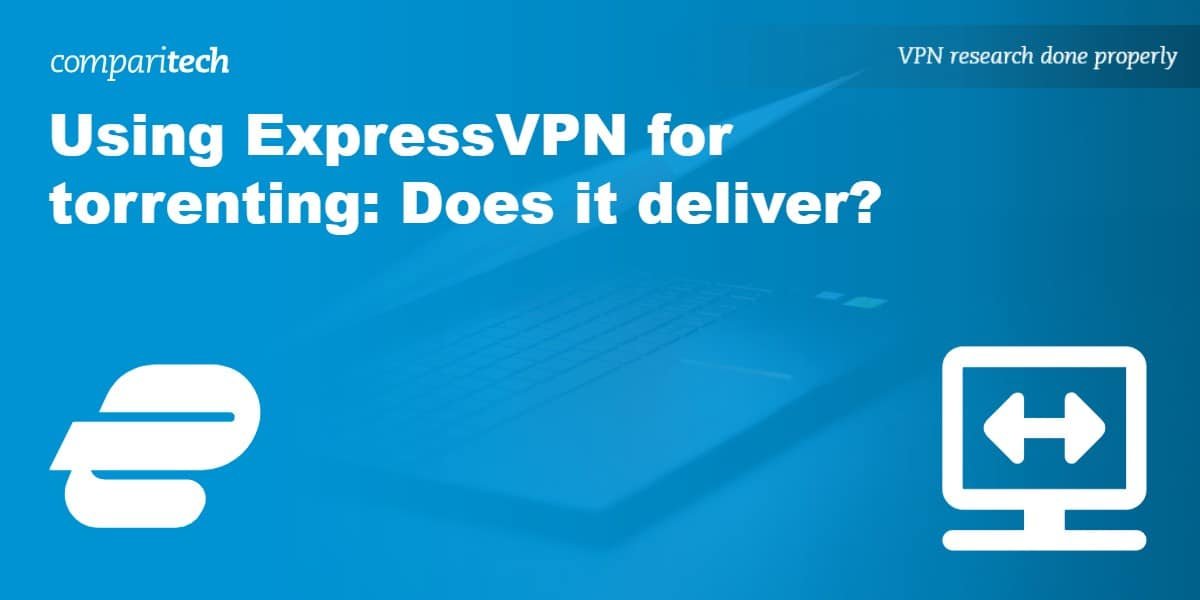 Using ExpressVPN for torrenting: Does it deliver?