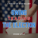 Podcast Episode #445: Swing Trading The Election