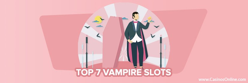 Top 7 Vampire Slots to Sink Your Teeth in