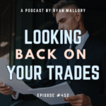 Podcast Episode #452: Looking Back On Your Trades