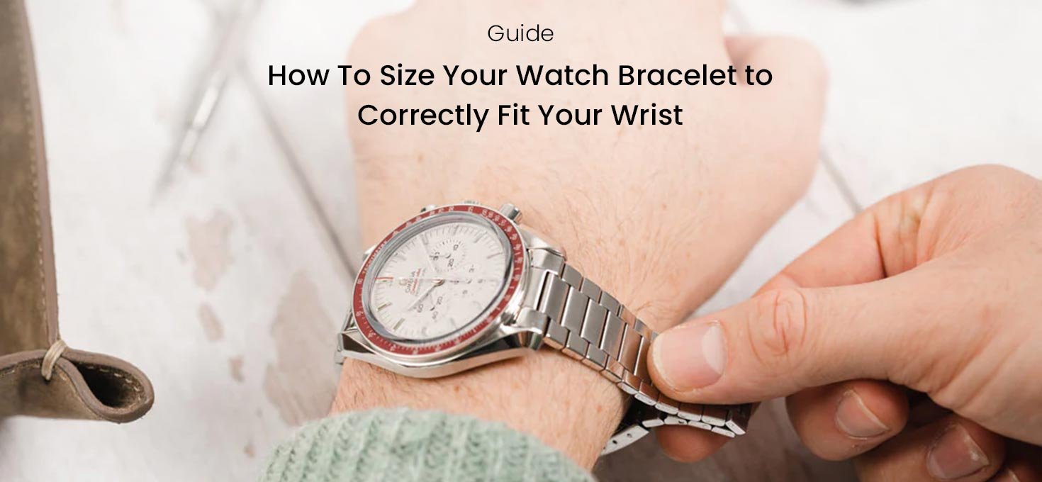 Guide: How To Size Your Watch Bracelet to Correctly Fit Your Wrist