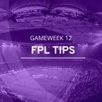 Fantasy Premier League tips & predictions – Gameweek 12