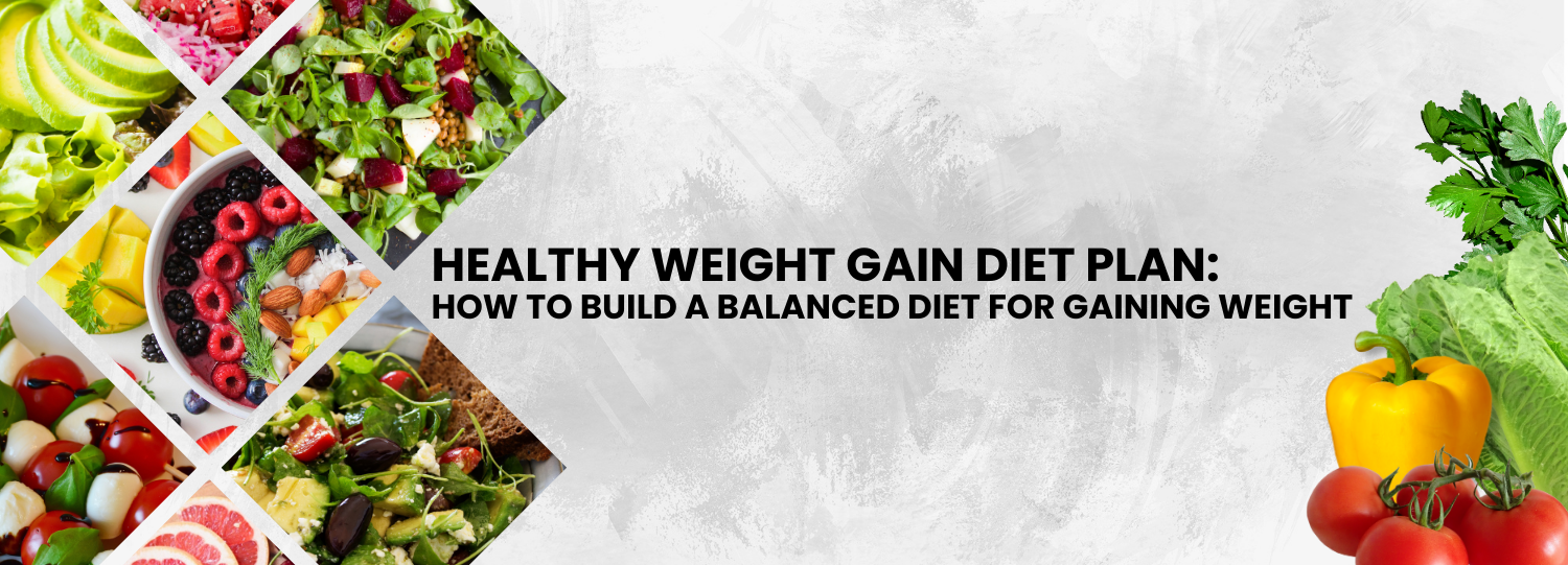 Healthy Weight Gain Diet Plan: How to Build a Balanced Diet for Gaining Weight