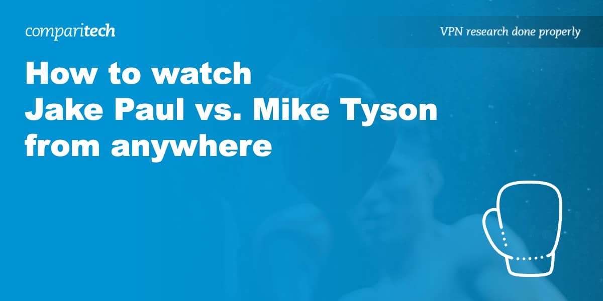 How to watch Jake Paul vs. Mike Tyson from anywhere with a VPN