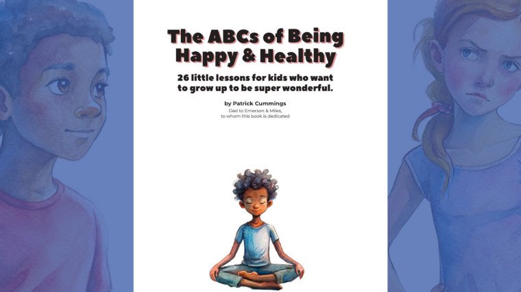 <div>‘The ABCs of Being Happy & Healthy’: A Children’s Book By Patrick Cummings</div>