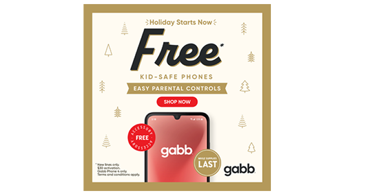 Holiday Starts Now! FREE Gabb Phone 4!