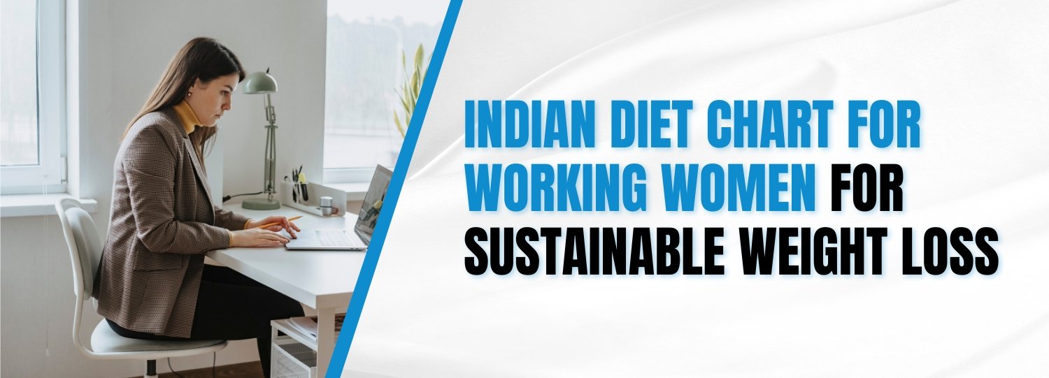 Indian Diet Chart for Working Women for Sustainable Weight Loss