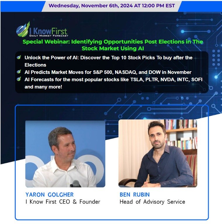 I Know First Special Webinar: Identifying Opportunities Post Elections in The Stock Market Using AI | AI Forecasts TSLA, PLTR, NVDA, INTC, SOFI and many more | Wednesday, November 6th 2024 12:00 PM EST