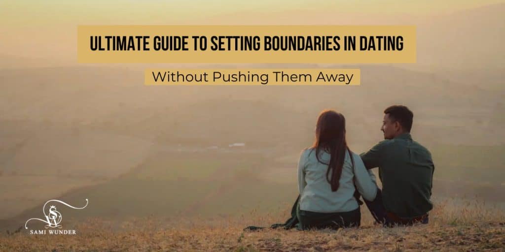 Ultimate Guide to Setting Boundaries in Dating Without Pushing Them Away