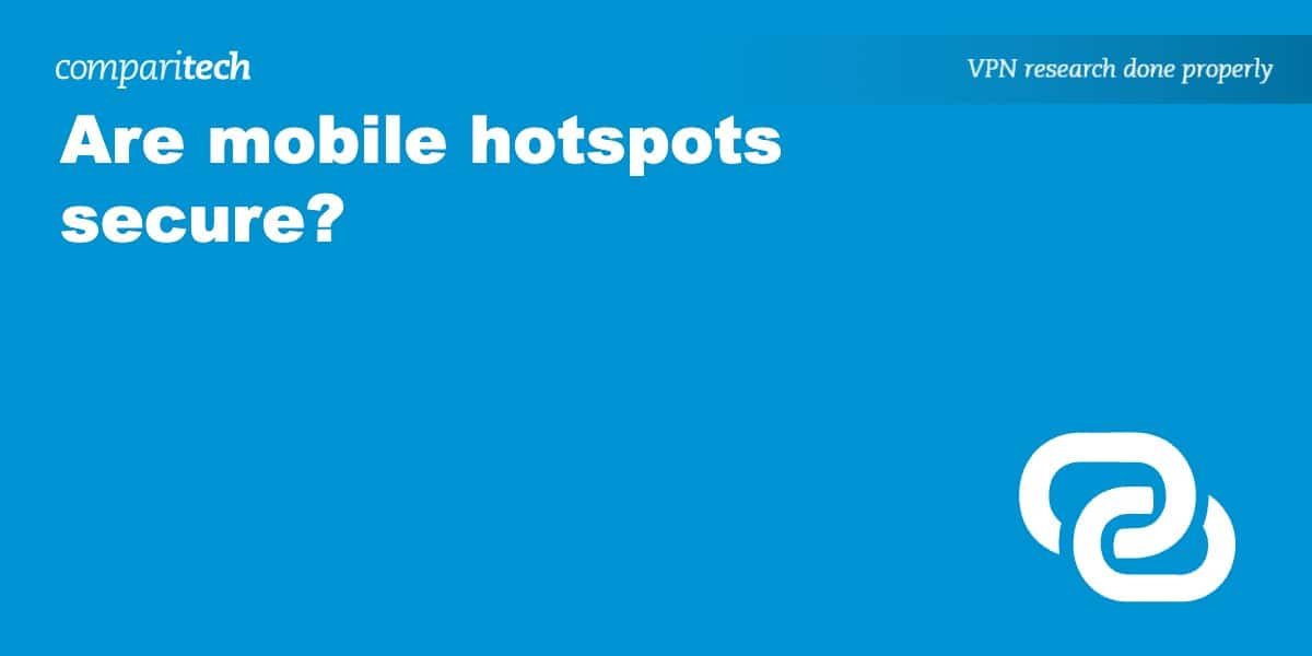 Are Mobile Hotspots Secure? (Are They Safer Than Public Wi-Fi?)