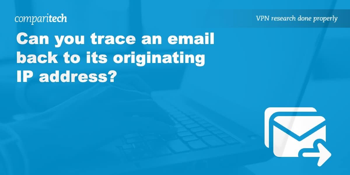 Can you trace an email back to its originating IP address?