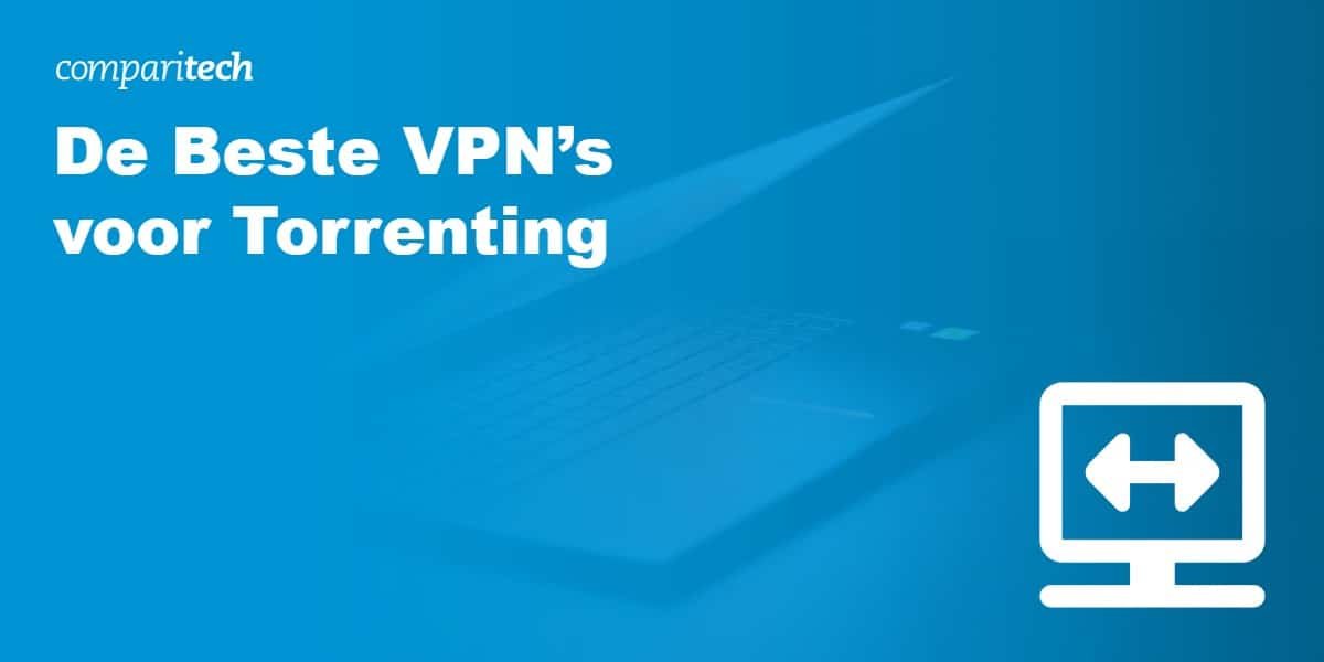 De Beste VPN’s voor Torrenting in 2024