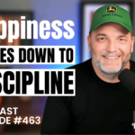 Happiness is a Discipline | Podcast Episode #463