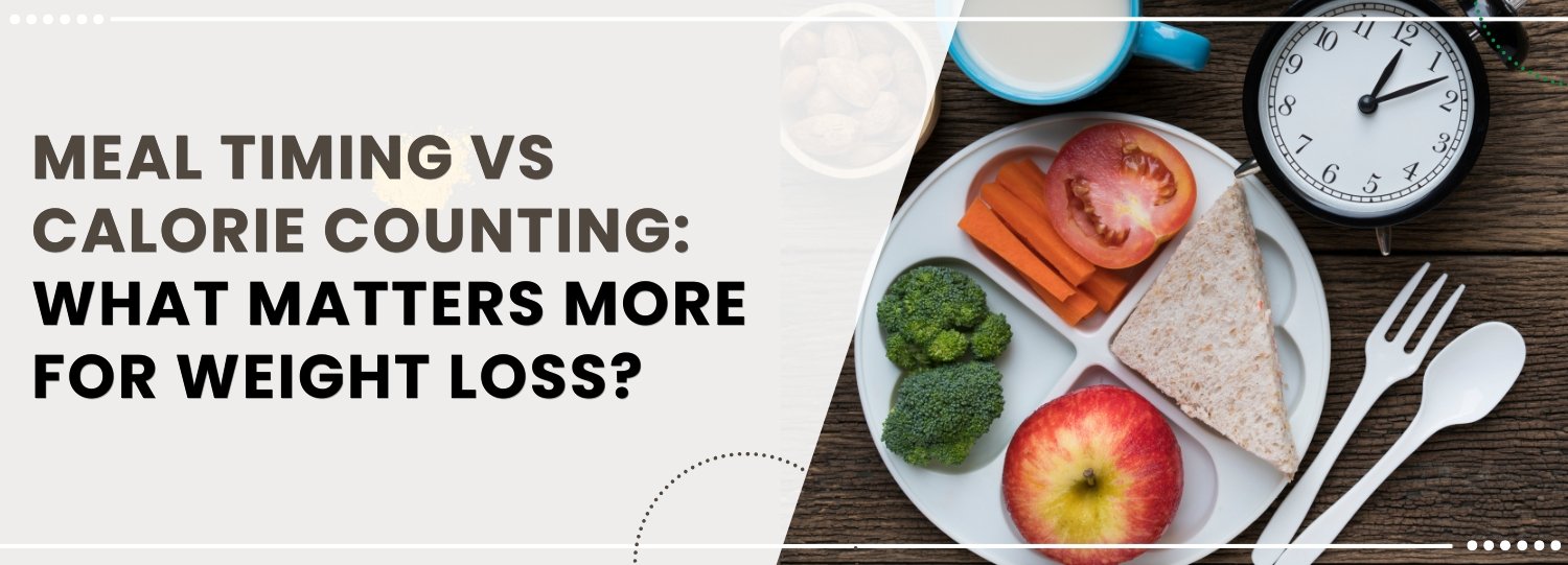 Meal Timing vs. Calorie Counting: What Matters More for Weight Loss?