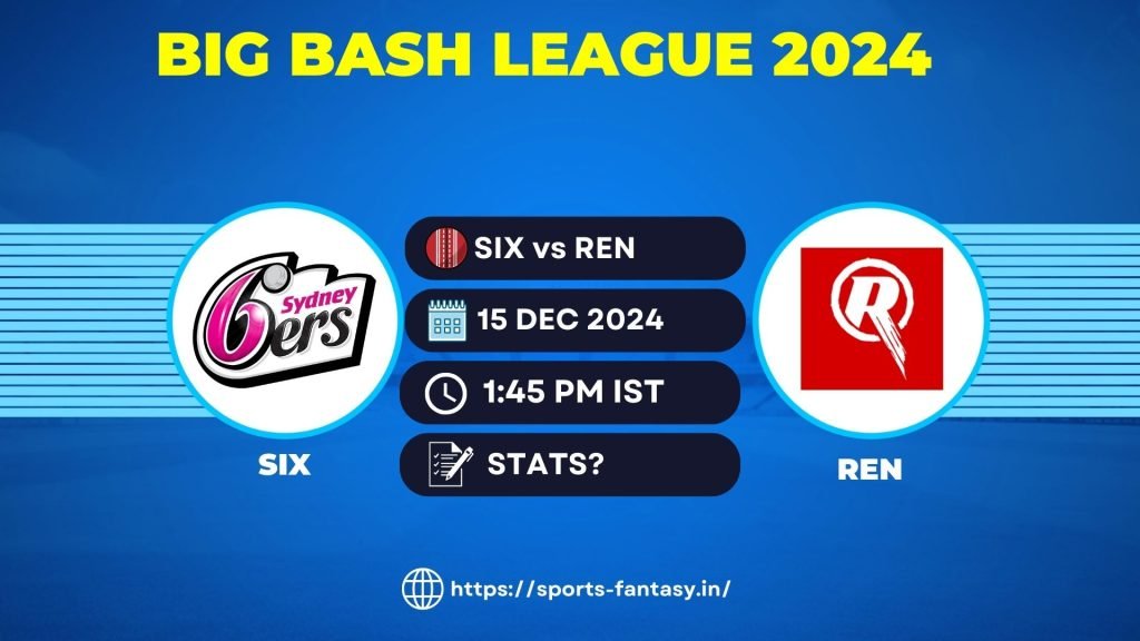 SIX vs REN Dream11 Prediction, Player Stats, Pitch Report, Head-to-Head and Team | Sydney Sixers vs Melbourne Renegades | Big Bash League 2024