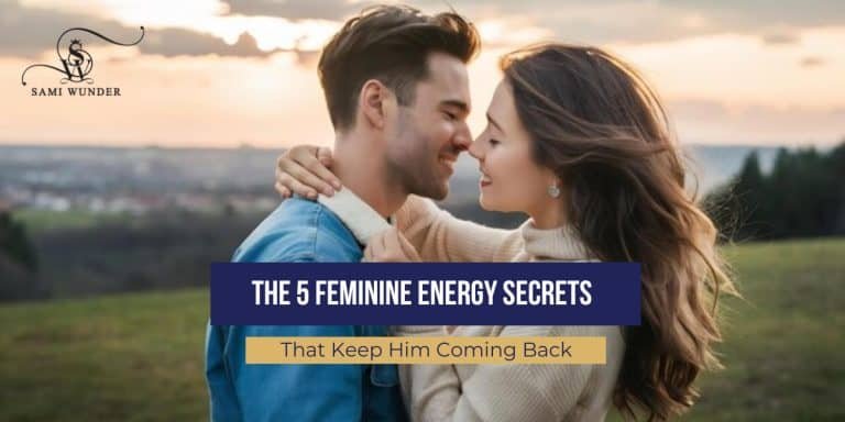 The 5 Feminine Energy Secrets That Keep Him Coming Back